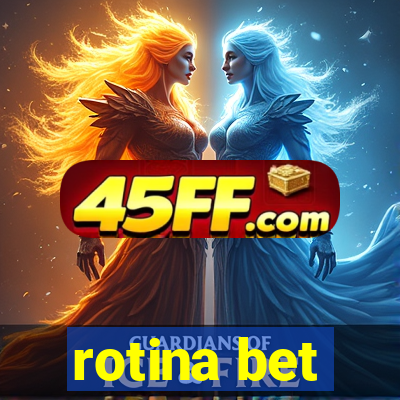 rotina bet